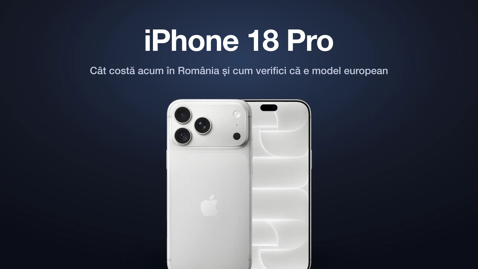 iPhone 18 Pro la două luni de la lansare: cât costă acum în România, unde e cel mai ieftin și cum verifici că e model european